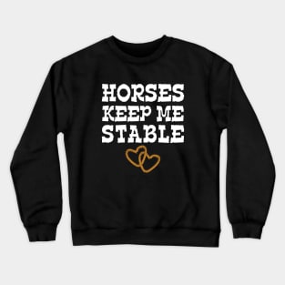 Horses Keep Me Stable Horse Lover Crewneck Sweatshirt